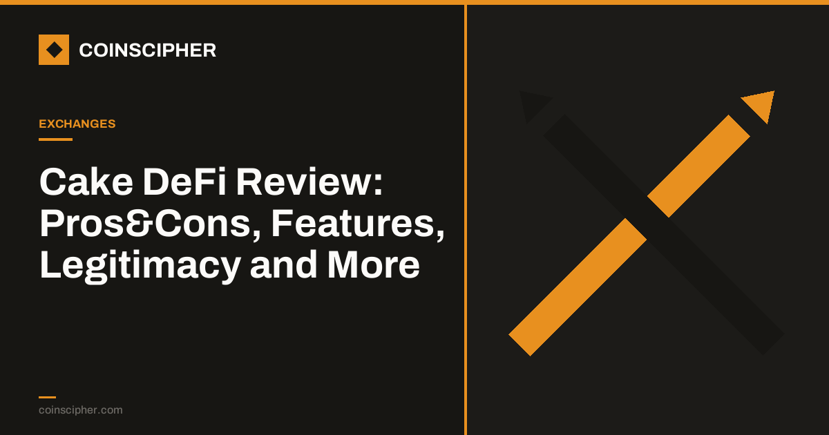 Cake DeFi Review: Pros&Cons, Features, Legitimacy and More