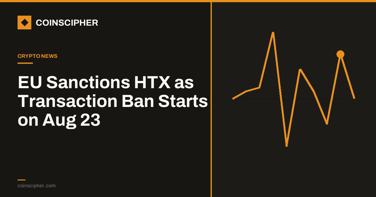 EU Sanctions HTX as Transaction Ban Starts on Aug 23