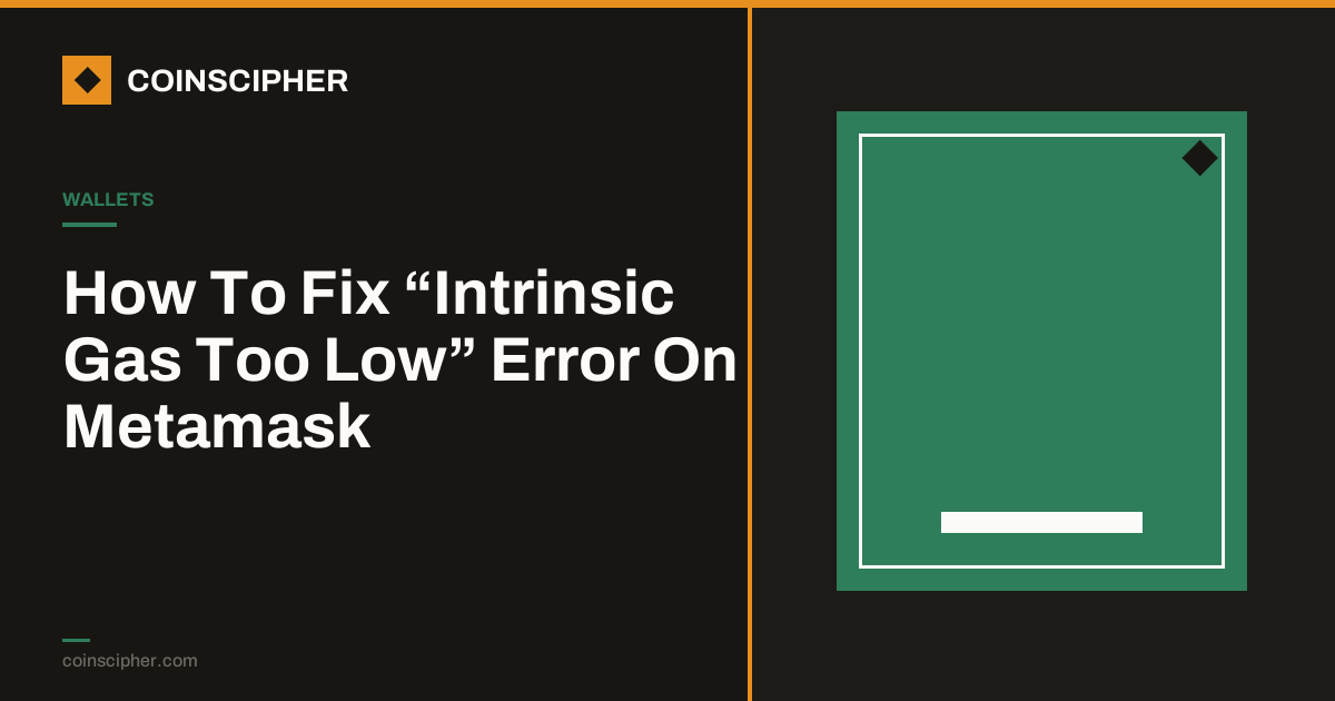 How To Fix “Intrinsic Gas Too Low” Error On Metamask