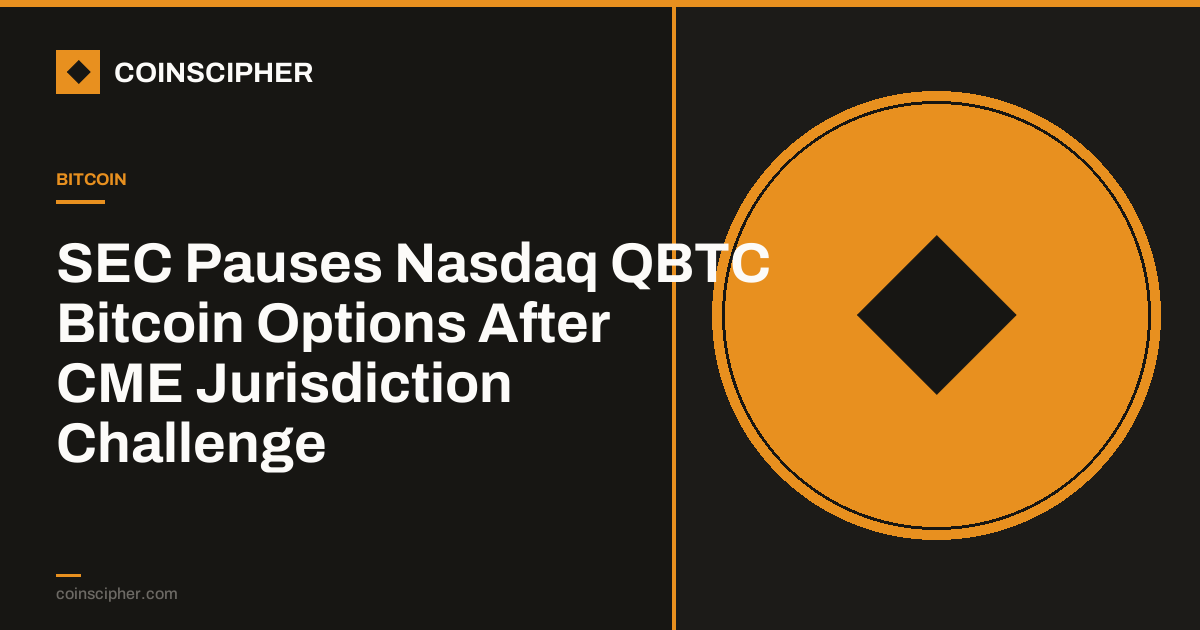 SEC Pauses Nasdaq QBTC Bitcoin Options After CME Jurisdiction Challenge