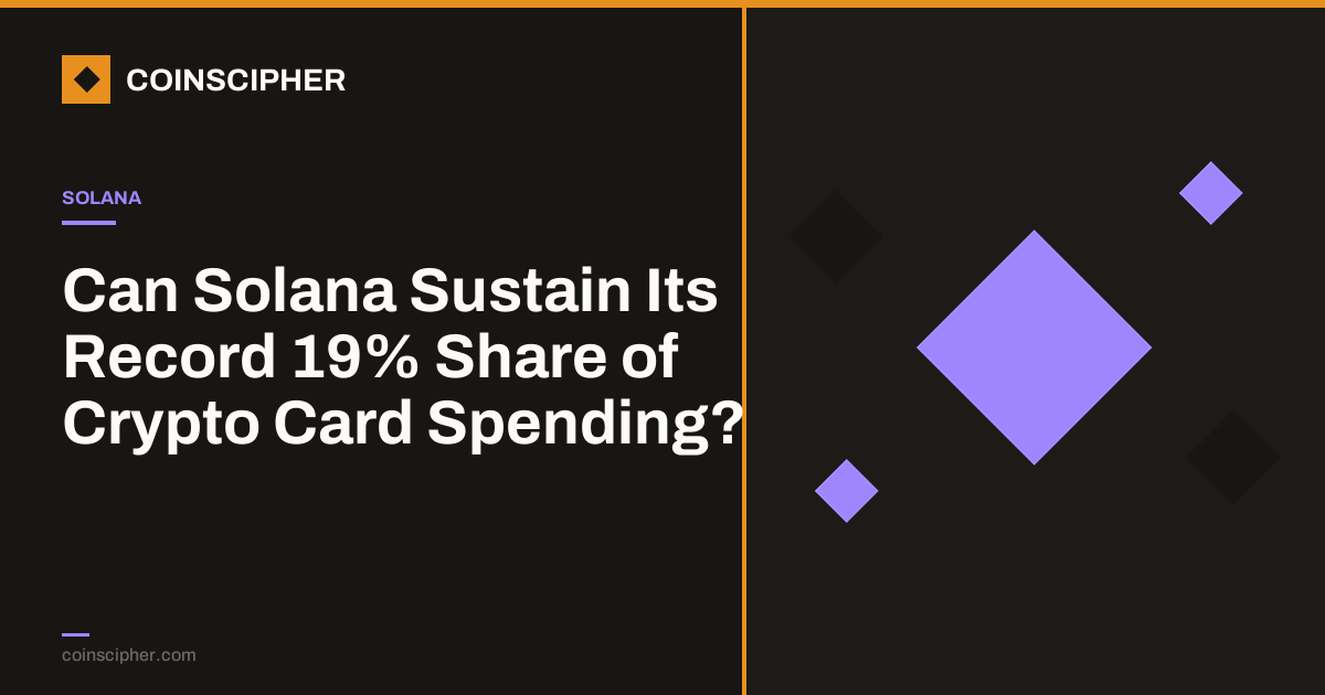 Can Solana Sustain Its Record 19% Share of Crypto Card Spending?