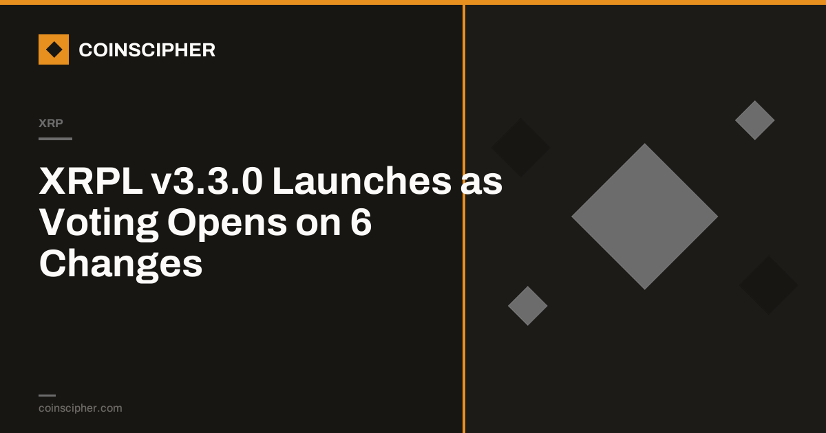 XRPL v3.3.0 Launches as Voting Opens on 6 Changes
