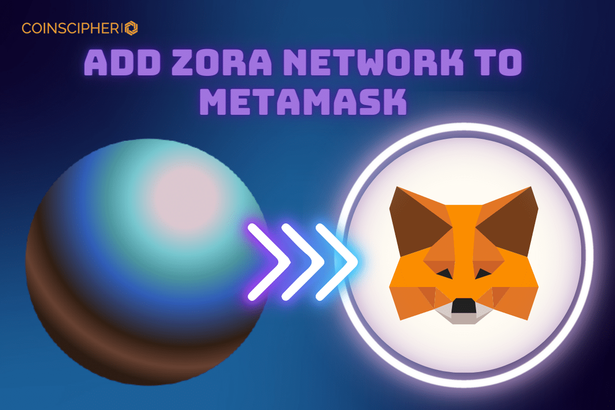 How to Add Zora Network to MetaMask - Coinscipher.com