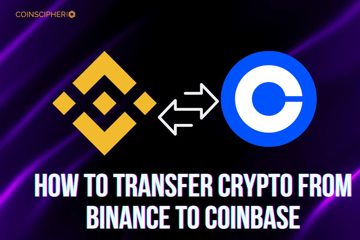 How to Transfer from Binance to Coinbase: Step-By-Step Guide