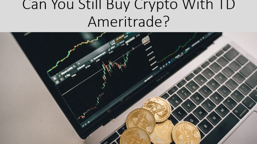 Can You Still Buy Crypto With TD Ameritrade Today?