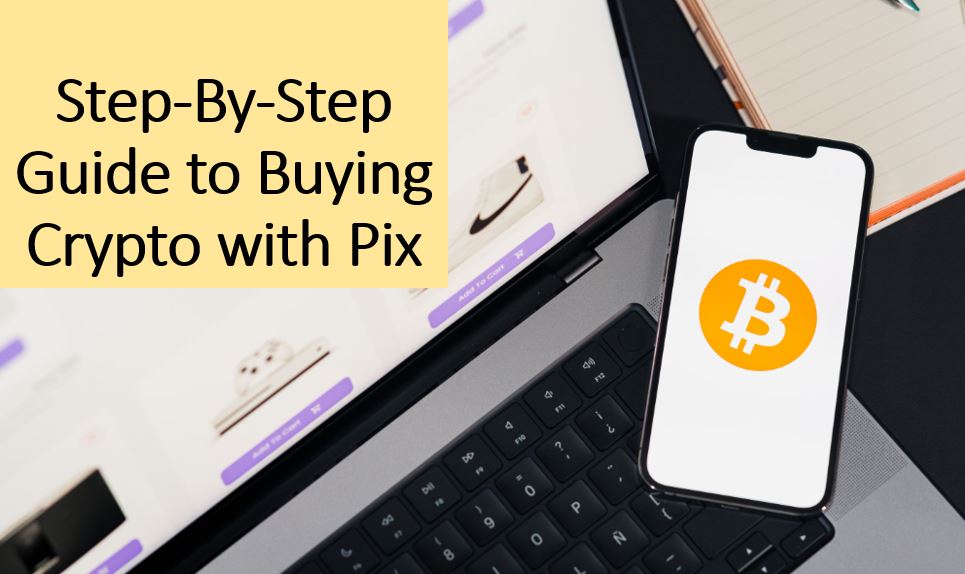 Laptop and smartphone displaying a Bitcoin symbol beside the text “Step-By-Step Guide to Buying Crypto with Pix,” illustrating a tutorial for purchasing cryptocurrency using Brazil’s Pix payment system.