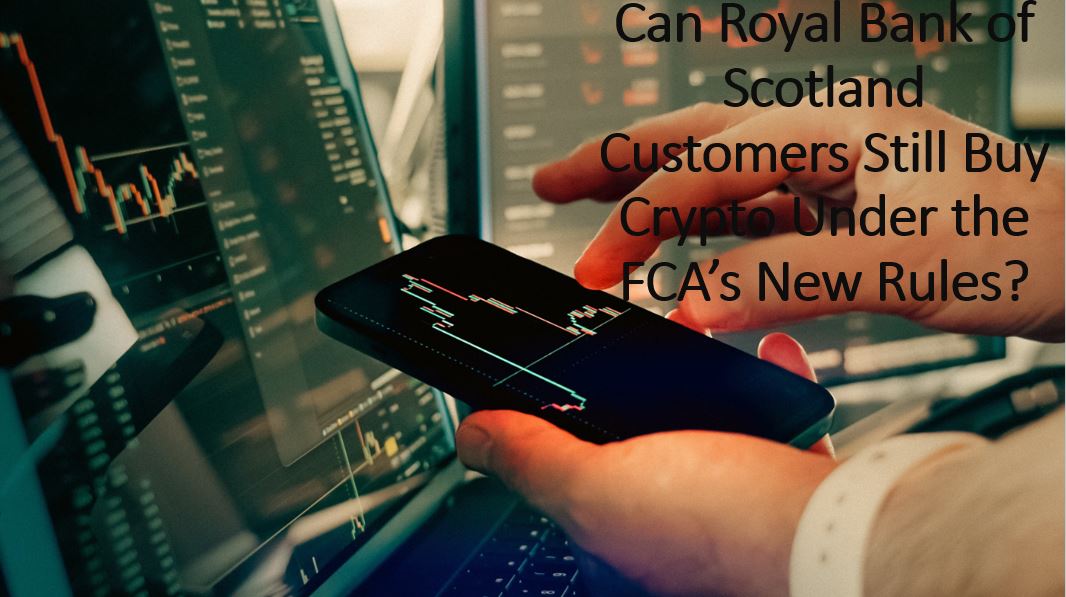 Article graphic asking whether Royal Bank of Scotland customers can still buy cryptocurrency under the FCA's new UK crypto regulations, shown alongside trading charts on a smartphone and monitor.