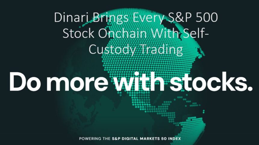 Dinari Just Put the Entire S&P 500 on the Blockchain