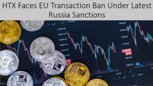 EU Sanctions HTX as Transaction Ban Starts on Aug 23 
