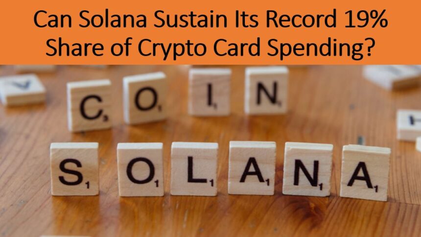 Solana Captures 19% of Record Crypto Card Spending