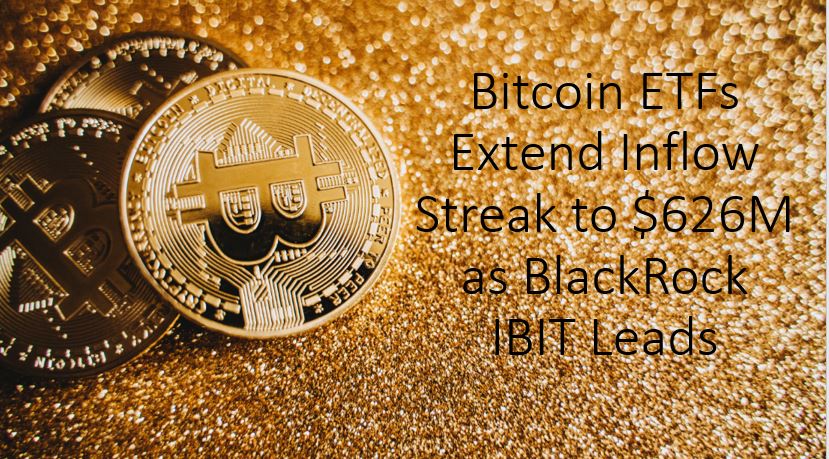 Bitcoin ETFs Extend Inflow Streak to $626M in 3 Days