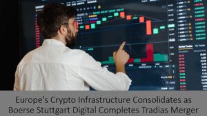 Europe’s Crypto Infrastructure Consolidates in 300-Person Merger