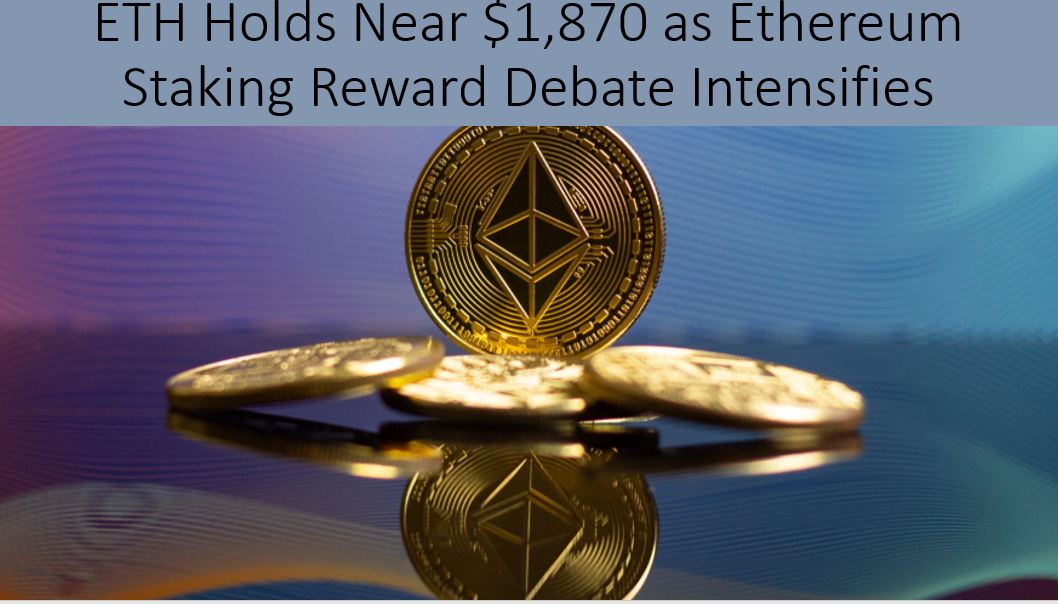 Gold Ethereum coins arranged on a reflective surface against a purple and blue gradient background, with an overlay headline reading “ETH Holds Near $1,870 as Ethereum Staking Reward Debate Intensifies,” illustrating market attention on Ethereum price action and the proposed staking reward cut.