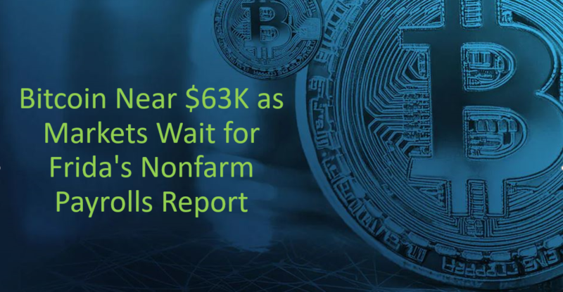 Bitcoin is trading near $63K as investors watch Friday's U.S. jobs report, Treasury borrowing plans, and major crypto earnings for clues on BTC's next move.