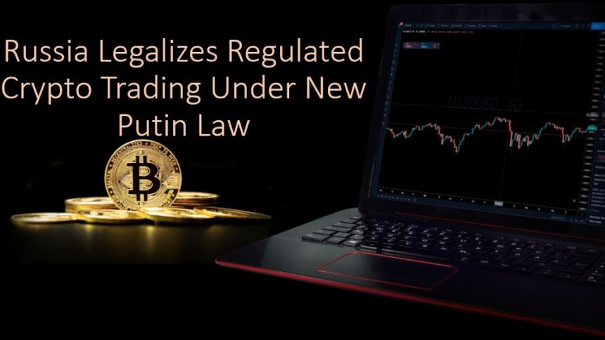Putin Signs Law Legalizing Crypto Trading in Russia 