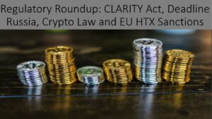 CLARITY Act Deadline, Russia Crypto Law and EU Sanctions  